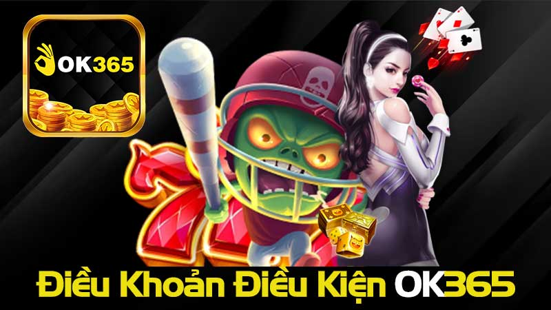 Điều Khoản Điều Kiện OK365 – Thông Tin Hội Viên Cần Nắm