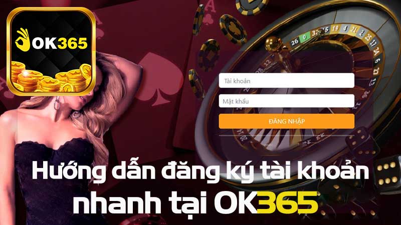 Hướng dẫn đăng ký tài khoản nhanh tại OK365