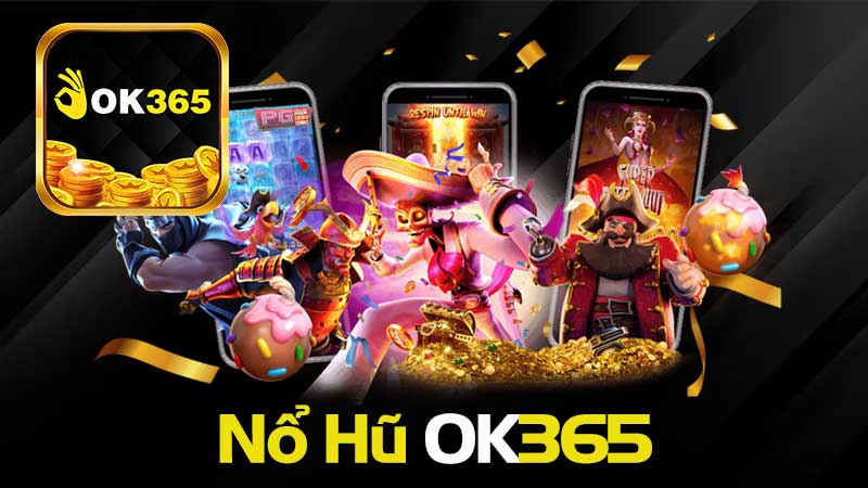 Nổ Hũ OK365 – Thế Giới Game Slot Đa Dạng và Kịch Tính