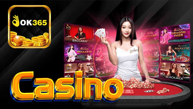 Casino Ok365 : Thiên Đường Giải Trí Dành Cho Người Yêu Thích Game Bài