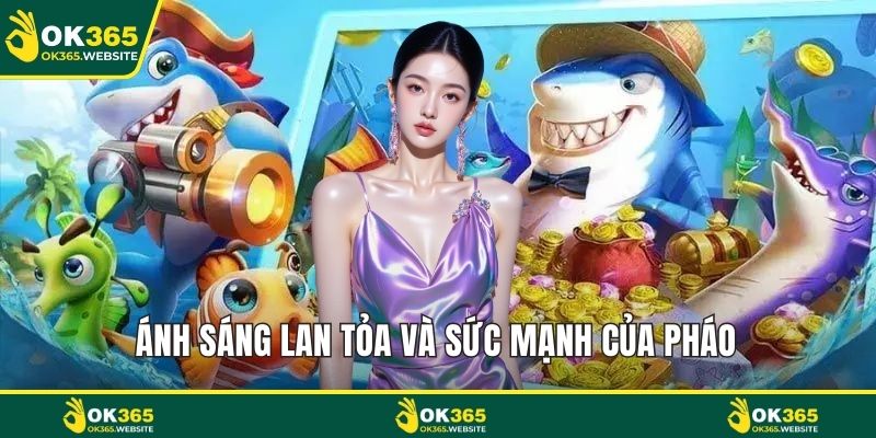 Ánh sáng lan tỏa và sức mạnh của pháo