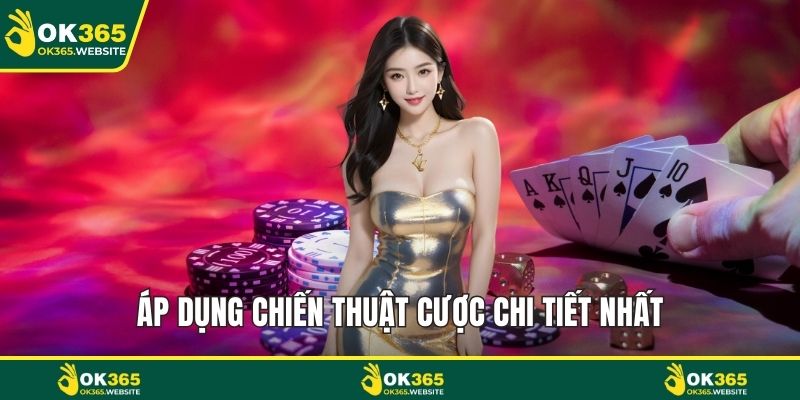 Áp dụng chiến thuật cược chi tiết nhất