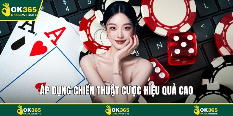 Áp dụng chiến thuật cược hiệu quả cao