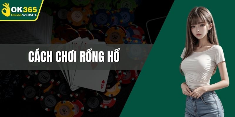 Cách Chơi Rồng Hổ