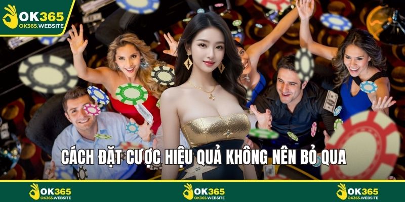 Cách đặt cược hiệu quả không nên bỏ qua