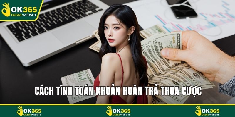 Cách tính toán khoản hoàn trả thua cược