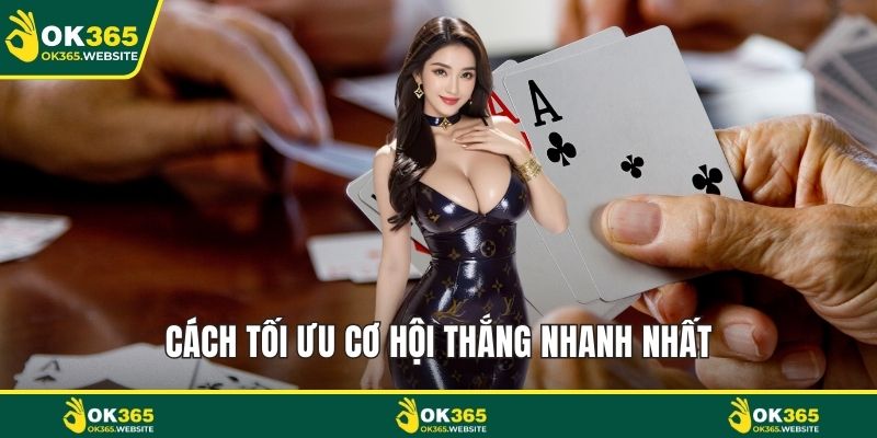 Cách tối ưu cơ hội thắng nhanh nhất