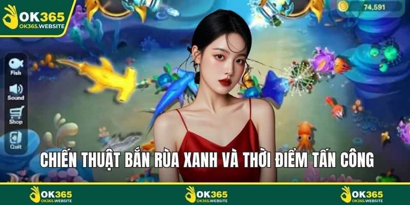 Chiến thuật bắn rùa xanh và thời điểm tấn công