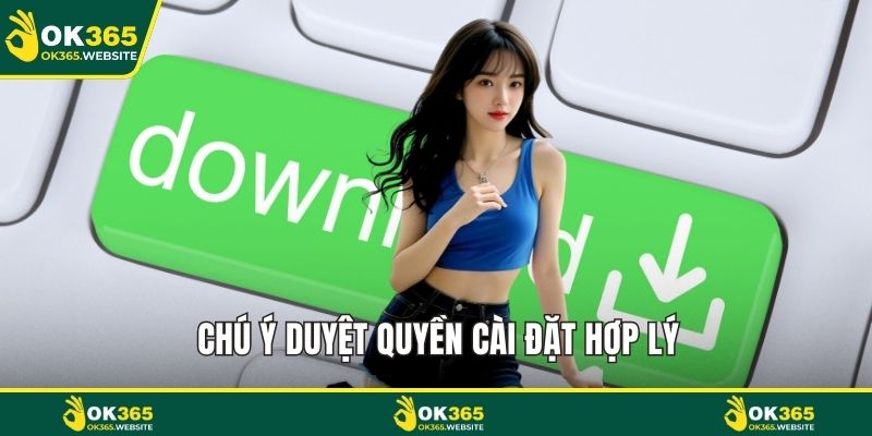 Chú ý duyệt quyền cài đặt hợp lý