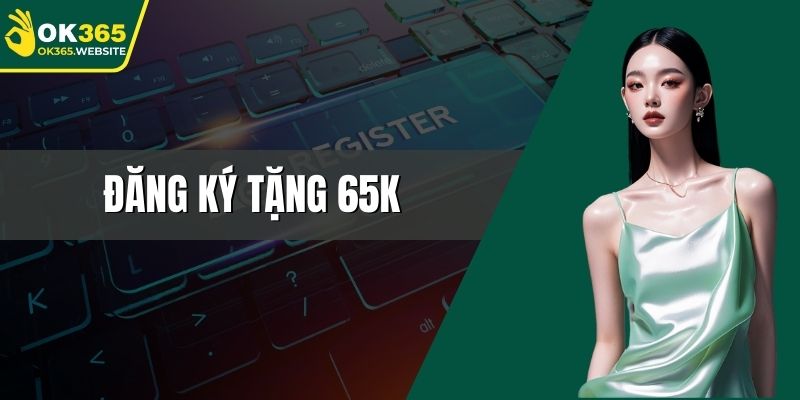 Đăng ký tặng 65k