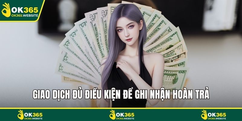 Giao dịch đủ điều kiện để ghi nhận hoàn trả