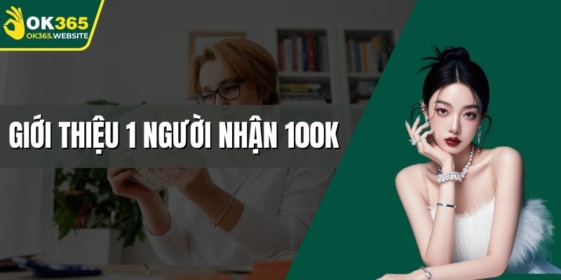 Giới thiệu 1 người nhận 100K
