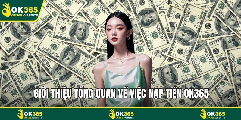 Nạp Tiền OK365 Giới thiệu tổng quan về việc nạp tiền OK365