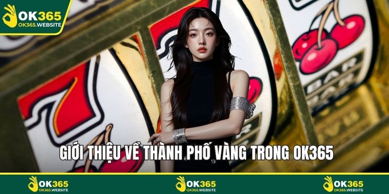Giới thiệu về thành phố vàng trong OK365