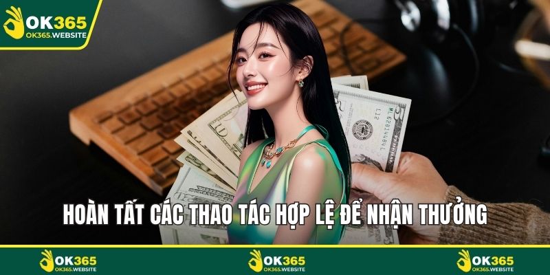 Hoàn tất các thao tác hợp lệ để nhận thưởng