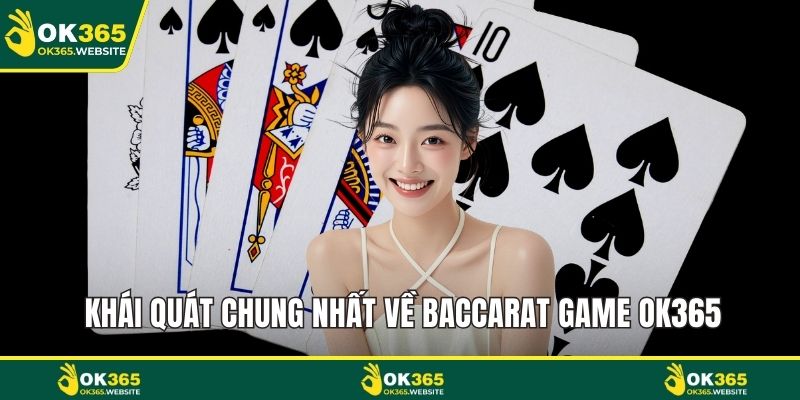 Khái quát chung nhất về Baccarat game OK365