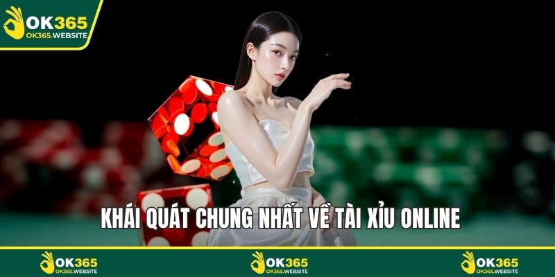 Khái quát chung nhất về tài xỉu online