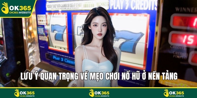 Lưu ý quan trọng về mẹo chơi nổ hũ ở nền tảng