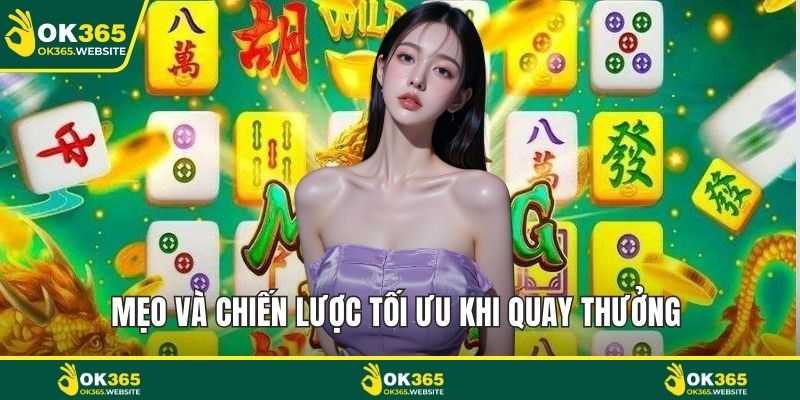 Mẹo và chiến lược tối ưu khi quay thưởng