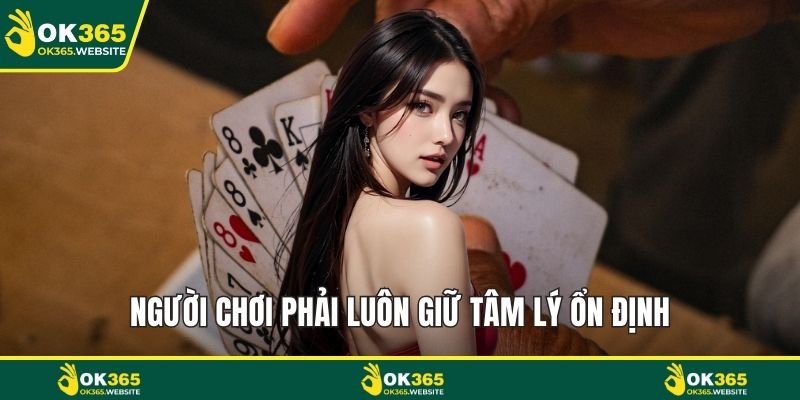 Người chơi phải luôn giữ tâm lý ổn định