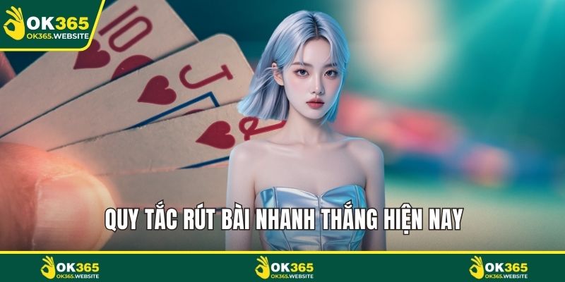 Quy tắc rút bài nhanh thắng hiện nay
