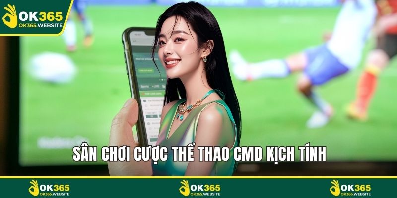 Sân chơi cược thể thao CMD kịch tính