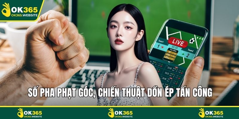 Số pha phạt góc, chiến thuật dồn ép tấn công