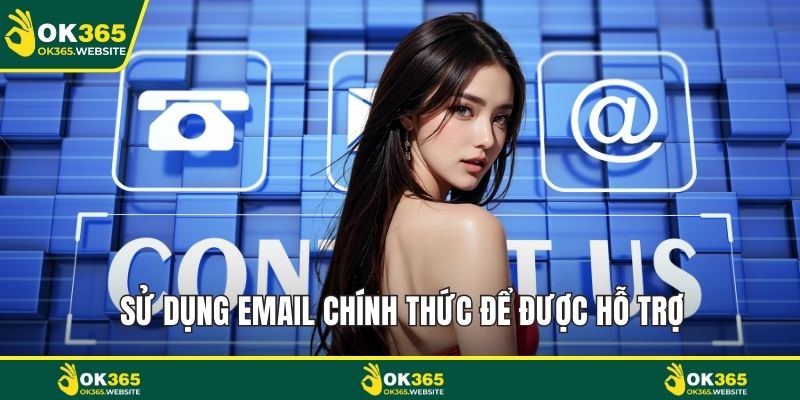 Sử dụng email chính thức để được hỗ trợ