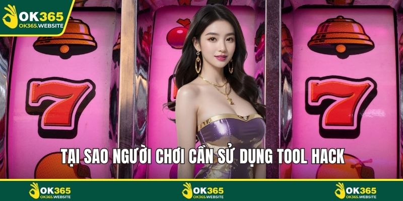 Tại sao người chơi cần sử dụng tool hack