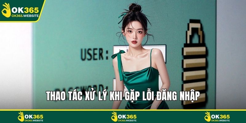 Thao tác xử lý khi gặp lỗi đăng nhập