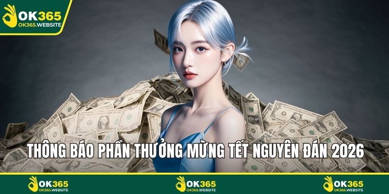Thông báo phần thưởng mừng Tết Nguyên Đán 2026 trực tiếp