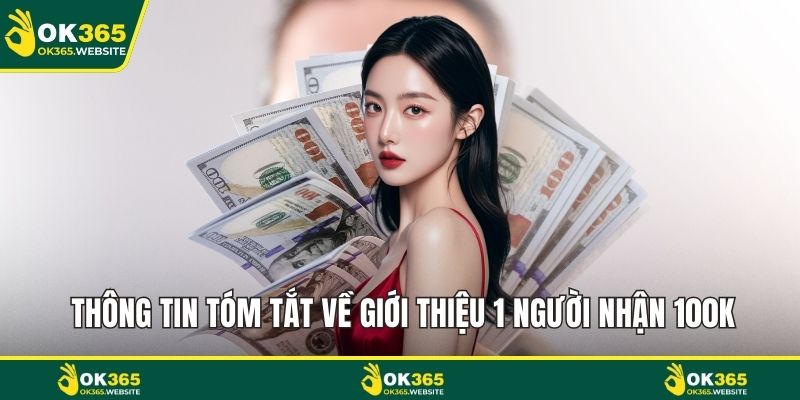 Thông tin tóm tắt về giới thiệu 1 người nhận 100k
