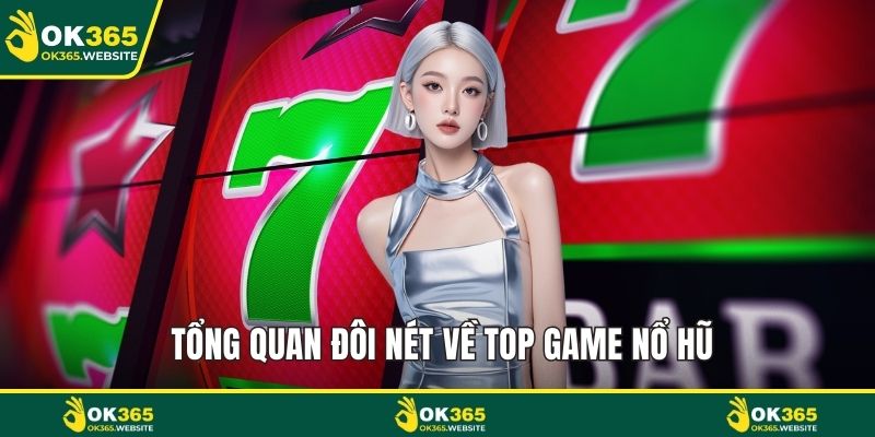 Tổng quan đôi nét về top game nổ hũ